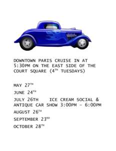 DOWNTOWN PARIS CRUISE IN AT 5:30PM ON THE EAST SIDE OF THE COURT SQUARE (4TH TUESDAYS) MAY 27TH JUNE 24TH JULY 26TH