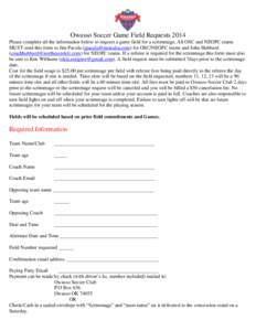 Owasso Soccer Game Field Requests 2014 Please complete all the information below to request a game field for a scrimmage. All OSC and NEOFC teams MUST send this form to Jim Pacula ([removed]) for OSC/NEOFC tea