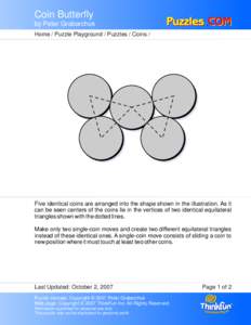 Coin Butterfly by Peter Grabarchuk Home / Puzzle Playground / Puzzles / Coins / Five identical coins are arranged into the shape shown in the illustration. As it can be seen centers of the coins lie in the vertices of tw