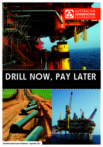 DRILL NOW, PAY LATER  The growing cost of tax breaks for the oil and gas industry in Australia Australian Conservation Foundation - September 2011