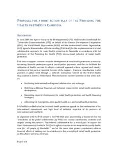 PROPOSAL FOR A JOINT ACTION PLAN OF THE P ROVIDING FOR HEALTH PARTNERS IN CAMBODIA BACKGROUND: In June 2009, the Agence française de développement (AFD), the Deutsche Gesellschaft für Techsnische Zusammenarbeit (GTZ) 