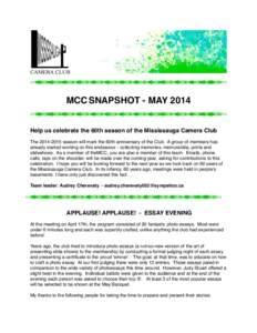 MCC SNAPSHOT - MAY 2014 Help us celebrate the 60th season of the Mississauga Camera Club Theseason will mark the 60th anniversary of the Club. A group of members has already started working on this endeavour -