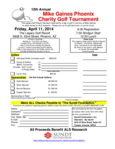 12th Annual  Mike Gaines Phoenix Charity Golf Tournament The Legacy Golf Resort has been reserved for a day of golf in memory of Mike Gaines to raise money for ALS research. Please join us for golf and lunch, or just for