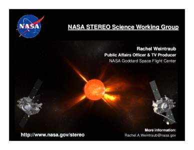 NASA STEREO Science Working Group  Rachel Weintraub Public Affairs Officer & TV Producer NASA Goddard Space Flight Center