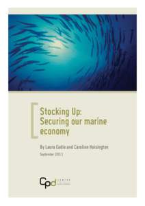 Stocking Up: Securing our marine economy By Laura Eadie and Caroline Hoisington September 2011
