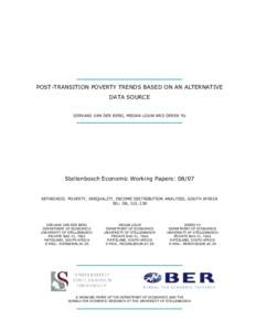 POST-TRANSITION POVERTY TRENDS BASED ON AN ALTERNATIVE DATA SOURCE SERVAAS VAN DER BERG, MEGAN LOUW AND DEREK YU  Stellenbosch Economic Working Papers: 08/07