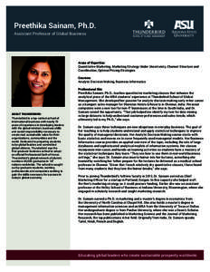 Preethika Sainam, Ph.D. Assistant Professor of Global Business Areas of Expertise: Quantitative Marketing, Marketing Strategy Under Uncertainty, Channel Structure and Coordination, Optimal Pricing Strategies