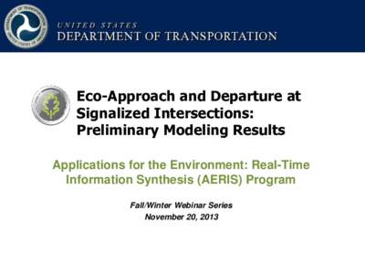 Eco-Approach and Departure at Signalized Intersections: Preliminary Modeling Results Applications for the Environment: Real-Time Information Synthesis (AERIS) Program Fall/Winter Webinar Series