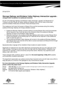 28 April[removed]Warrego Highway and Brisbane Valley Highway intersection upgrade – changed traffic conditions for eastbound motorists As part of the Warrego Highway and Brisbane Valley intersection upgrade, the Departme