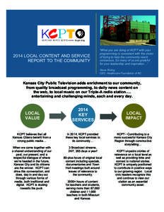2014 LOCAL CONTENT AND SERVICE REPORT TO THE COMMUNITY “What you are doing at KCPT with your programming is consistent with the vision of trying to help the community reach