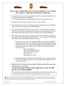 How to serve a Small Claims case if you were involved in a car accident with a driver or owner who lives outside of California? 1. You should have the correct name and address of the driver and the registered owner of th