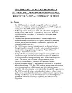 HOW TO RADICALLY REFORM THE DEFENCE MATERIEL ORGANISATION: SUBMISSION BY PAUL DIBB TO THE NATIONAL COMMISSION OF AUDIT Key Points: • The DMO needs to be radically changed. It has become a hugely complex and ponderous b