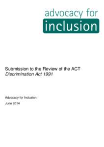 Submission to the Review of the ACT Discrimination Act 1991 Advocacy for Inclusion June 2014