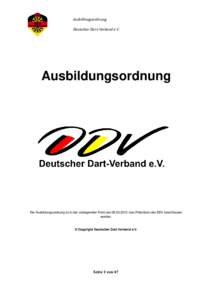 Ausbildungsordnung Deutscher Dart-Verband e.V. Ausbildungsordnung  Die Ausbildungsordnung ist in der vorliegenden Form amvom Präsidium des DDV beschlossen