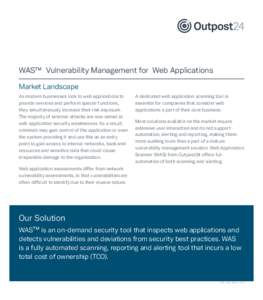 WAS™ Vulnerability Management for Web Applications Market Landscape As modern businesses look to web applications to provide services and perform special functions, they simultaneously increase their risk exposure. The