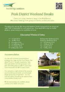 Peak District Weekend Breaks Come and enjoy a weekend away in the Peak District. We accept bookings from groups of friends, families and clubs. Throughout the year we offer discounted weekend breaks starting at £16 per 