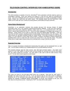 TELEVISION CONTROL INTERFACE FOR HANDICAPPED USERS Introduction  This article provides an example of how the HomeVision home automation controller might be used by a handicapped individual. Some such persons are limit