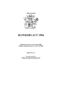 Queensland  HAWKERS ACT 1984 Reprinted as in force on 25 August[removed]includes amendments up to Act No. 5 of 2000)