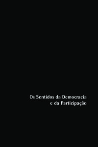 Os Sentidos da Democracia e da Participação Esta publicação é fruto do Seminário “Os Sentidos da Democracia e da Participação” que ocorreu no Instituto Pólis, em São Paulo / SP, durante os dias 1 a 3 de ju