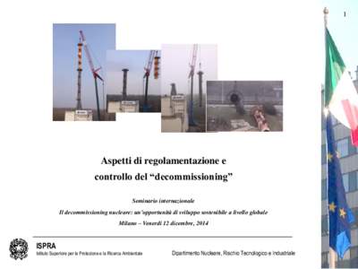 1  Aspetti di regolamentazione e controllo del “decommissioning” Seminario internazionale Il decommissioning nucleare: un’opportunità di sviluppo sostenibile a livello globale