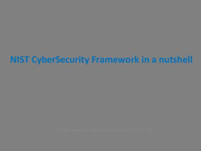 NIST	
  CyberSecurity	
  Framework	
  in	
  a	
  nutshell	
   	
   The	
  use	
  of	
  security	
  standards	
   	
   	
  