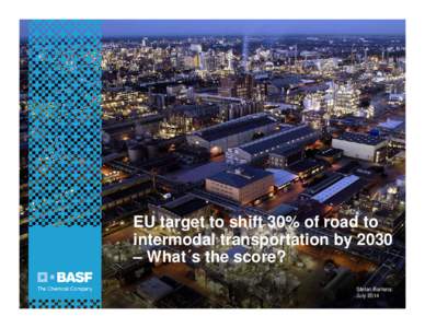 EU target to shift 30% of road to intermodal transportation by 2030 – What´s the score? Stefan Bartens July 2014