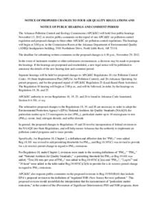 NOTICE OF PROPOSED CHANGES TO FOUR AIR QUALITY REGULATIONS AND NOTICE OF PUBLIC HEARINGS AND COMMENT PERIOD The Arkansas Pollution Control and Ecology Commission (APC&EC) will hold four public hearings November 13, 2012,