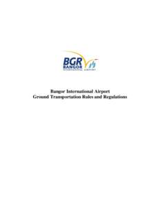 Bangor International Airport Ground Transportation Rules and Regulations Revision Date: [removed]Revised by: Rodney Madden