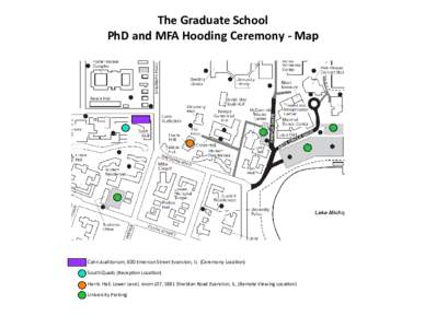 The Graduate School PhD and MFA Hooding Ceremony - Map Cahn Auditorium, 600 Emerson Street Evanston, IL (Ceremony Location) South Quads (Reception Location) Harris Hall, Lower Level, room L07, 1881 Sheridan Road Evanston