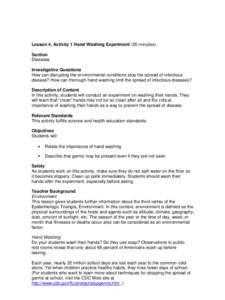 Lesson 4, Activity 1 Hand Washing Experiment (55 minutes) Section Diseases Investigative Questions How can disrupting the environmental conditions stop the spread of infectious disease? How can thorough hand washing limi