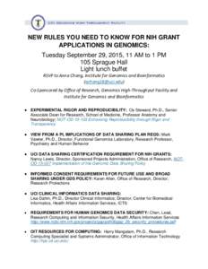 NEW RULES YOU NEED TO KNOW FOR NIH GRANT APPLICATIONS IN GENOMICS: Tuesday September 29, 2015, 11 AM to 1 PM 105 Sprague Hall Light lunch buffet RSVP to Anna Chang, Institute for Genomics and Bioinformatics