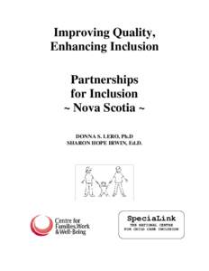 Improving Quality, Enhancing Inclusion Partnerships for Inclusion ~ Nova Scotia ~ DONNA S. LERO, Ph.D