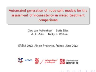 Automated generation of node-split models for the assessment of inconsistency in mixed treatment comparisons Gert van Valkenhoef Sofia Dias A. E. Ades Nicky J. Welton