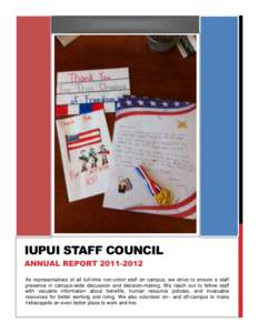 IUPUI STAFF COUNCIL ANNUAL REPORT[removed]As representatives of all full-time non-union staff on campus, we strive to ensure a staff presence in campus-wide discussion and decision-making. We reach out to fellow staff 