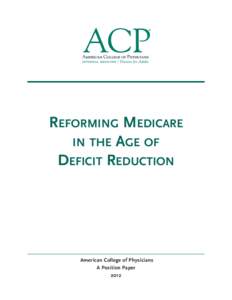 REFORMING MEDICARE IN THE AGE OF DEFICIT REDUCTION American College of Physicians A Position Paper