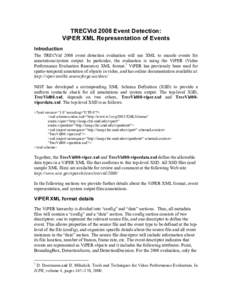 TRECVid 2008 Event Detection: ViPER XML Representation of Events Introduction The TRECVid 2008 event detection evaluation will use XML to encode events for annotations/system output. In particular, the evaluation is usin