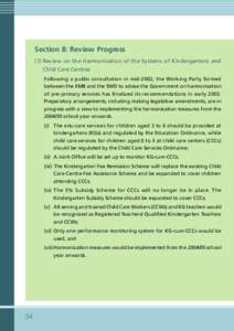 Section 8: Review Progress (1) Review on the Harmonisation of the Systems of Kindergartens and Child Care Centres Following a public consultation in mid-2002, the Working Party formed between the EMB and the SWD to advis