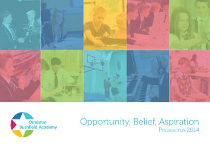 Opportunity, Belief, Aspiration Prospectus 2014 Principal’s welcome Dear Parents