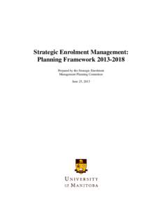 Strategic Enrolment Management: Planning Framework[removed]Prepared by the Strategic Enrolment Management Planning Committee June 25, 2013