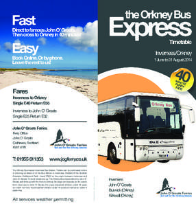Fares Inverness to Orkney Single £40 Return £55 Inverness to John O’ Groats Single £25 Return £32 John O’ Groats Ferries