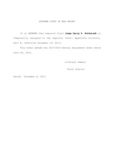 SUPREME COURT OF NEW JERSEY  It is ORDERED that Superior Court Judge Garry S. Rothstadt is temporarily assigned to the Superior Court, Appellate Division, Part E, effective December 16, 2013. This Order amends the[removed]