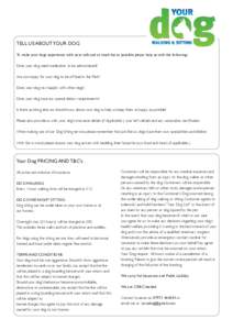 TELL US ABOUT YOUR DOG To make your dogs experience with us as safe and as much fun as possible please help us with the following:Does your dog need medication to be administered? Are you happy for your dog to be off lea