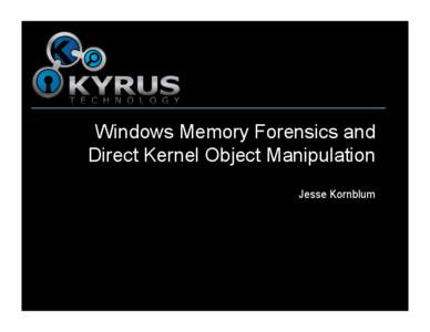 Windows Memory Forensics and Direct Kernel Object Manipulation Jesse Kornblum