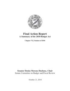 Final Action Report A Summary of the 2010 Budget Act Chapter 712, Statutes of 2010 Senator Denise Moreno Ducheny, Chair Senate Committee on Budget and Fiscal Review