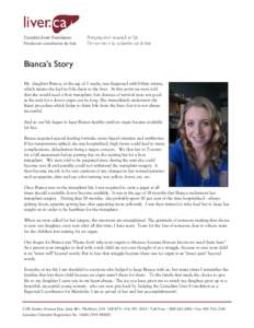 Bianca’s Story My daughter Bianca, at the age of 2 weeks, was diagnosed with biliary atresia, which means she had no bile ducts to the liver. At this point we were told that she would need a liver transplant, but chanc