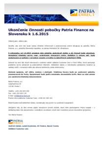 Ukončenie činnosti pobočky Patria Finance na Slovensku kVážená pani, vážený pán, dovoľte, aby sme Vás touto cestou oficiálne informovali o pripravovanej zmene týkajúcej sa pobočky Patria Finance