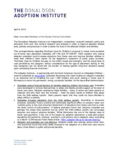 April 9, 2013  Dear Honorable Members of the Senate Finance Committee: The Donaldson Adoption Institute is an independent, nonpartisan, nonprofit research, policy and education think tank. We conduct research and analysi