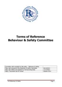 Terms of Reference Behaviour & Safety Committee Committee with oversight for this policy – Behaviour & Safety Policy last reviewed by the Behaviour & Safety Committee Policy last ratified and adopted by Full Governing 