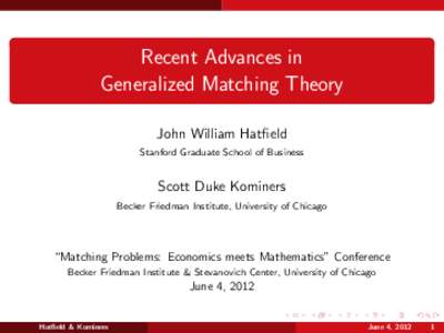 Recent Advances in Generalized Matching Theory John William Hatfield Stanford Graduate School of Business  Scott Duke Kominers