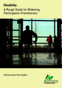 Disability: A Rough Guide for Widening Participation Practitioners Mike Wray and Ann-Marie Houghton